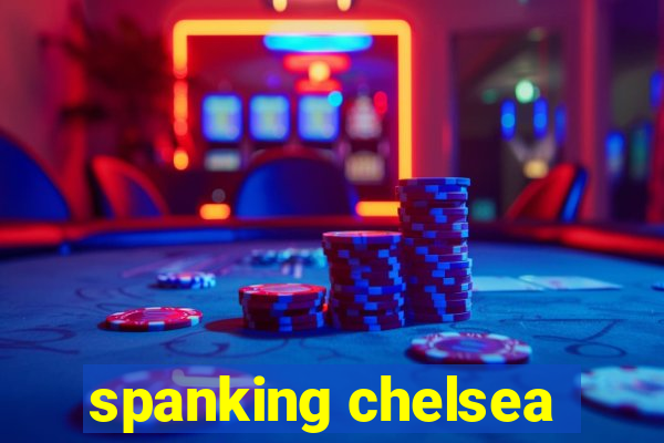 spanking chelsea